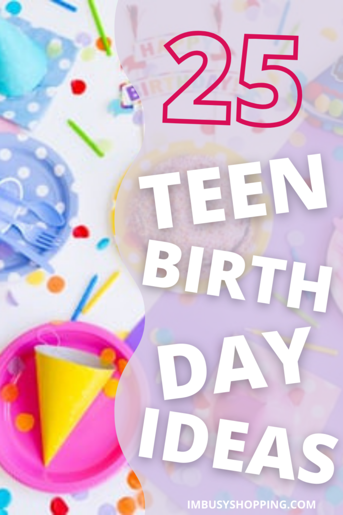 Pin showing the text 25 Teen Birthday Party Ideas with a background image of party supplies